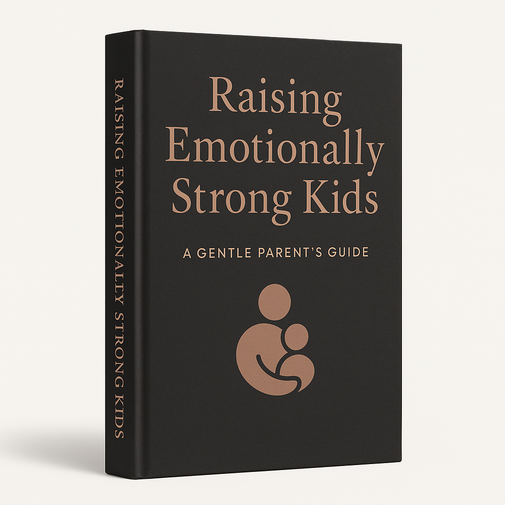 Raising Emotionally Strong Kids: A Gentle Parent’s Guide