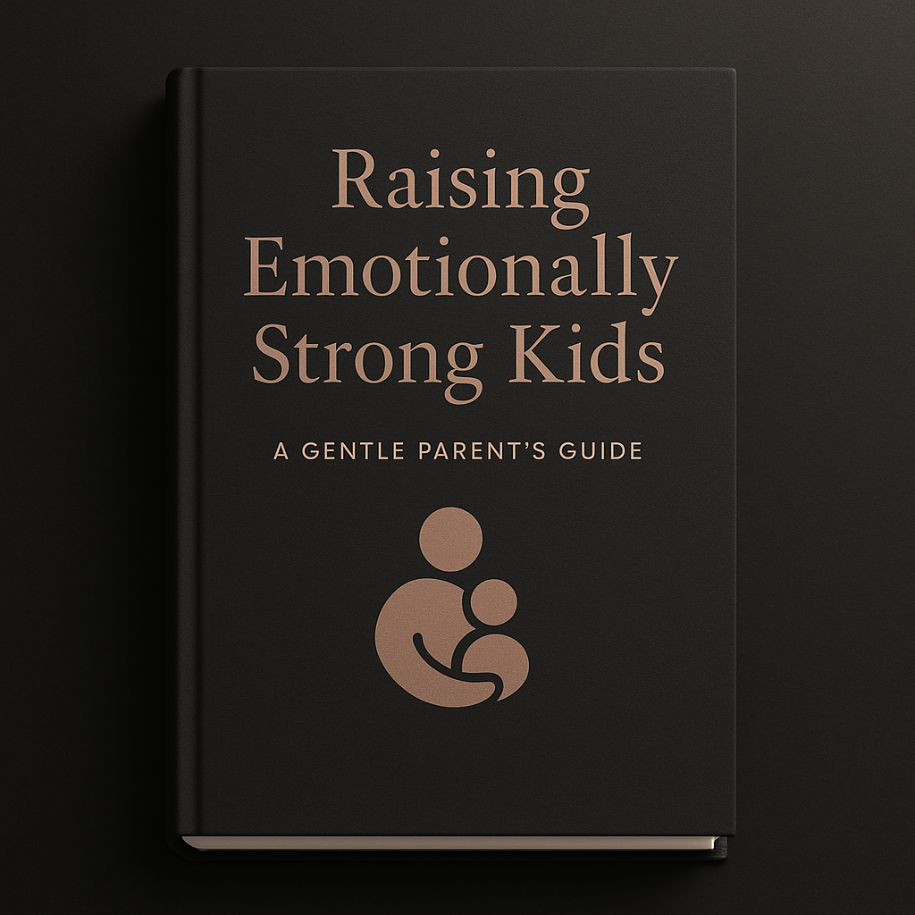 Raising Emotionally Strong Kids: A Gentle Parent’s Guide